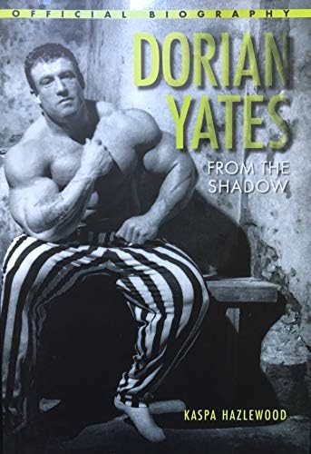 Dorian Yates: From the Shadow: Official Biography
