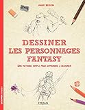 Dessiner les personnages Fantasy : Une méthode simple pour apprendre à dessiner by
