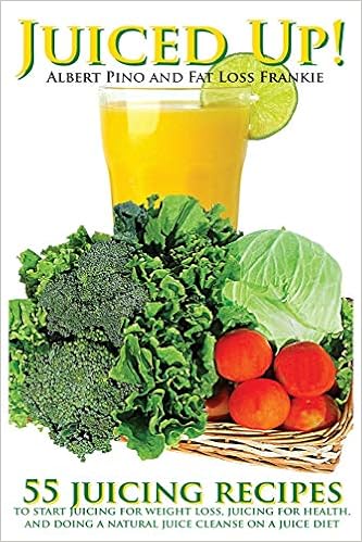 Buy Juiced Up 55 Juicing Recipes To Start Juicing For Weight Loss Juicing For Health And Doing A Natural Juice Cleanse On A Juice Diet Book Online At Low Prices In India