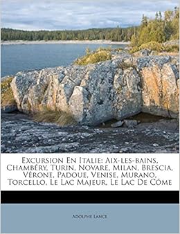 Buy Excursion En Italie Aix Les Bains Chamb Ry Turin Novare Milan Brescia V Rone Padoue Venise Murano Torcello Le Lac Majeur Le Lac De C Me Book Online At Low Prices In India