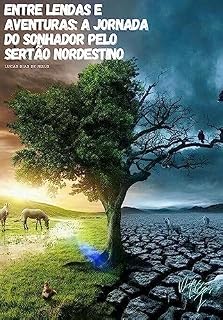 Livro Entre Lendas e Aventuras: A Jornada do Sonhador pelo Sertão Nordestino