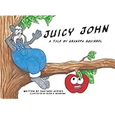Juicy John: A Tale by Grandpa Squirrel