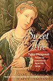 Sweet Fire: Tullia d'Aragona's Poetry of Dialogue and Selected Prose by 