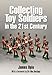 Collecting Toy Soldiers in the 21st Century