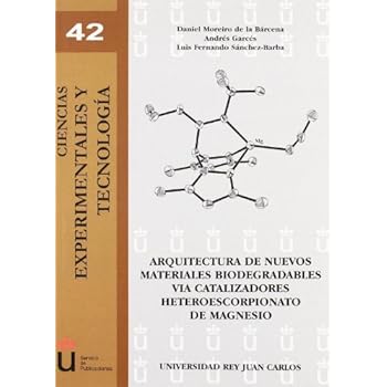 Arquitectura de nuevos materiales biodegradables via catalizadores heteroescorpoonato de magnesio (Ciencias Experimentales y Tecnología) Arquitectura de nuevos materiales biodegradables via catalizadores heteroescorpoonato de magnesio (Ciencias Experimentales y Tecnología)