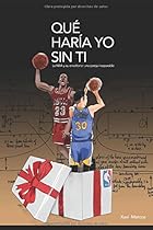 Qué haría yo sin ti. La NBA y su envoltorio: una pareja inseparable (Spanish Edition) Qué haría yo sin ti. La NBA y su envoltorio: una pareja inseparable (Spanish Edition)