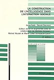 Image de La construction de l'intelligence dans l'interaction sociale : Avec la collaboration de Michele Grossen, Michel Nicolet et Maria Luisa Schubauer-Leoni