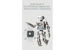 Robotique et électronique embarquée : applications et tendances (French Edition)