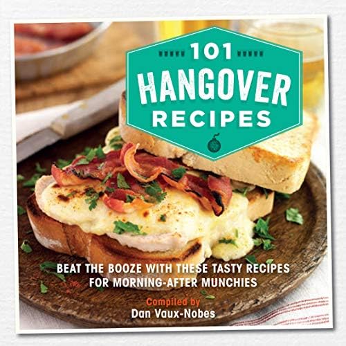 101 Hangover Recipes: Beat the booze with these tasty recipes for morning-after munchies Hardcover – March 10, 2016
