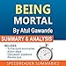 Being Mortal: Medicine and What Matters in the End, by Atul Gawande: A Quick Summary and Analysis by 