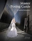 Master Posing Guide for Wedding Photographers by Bill Hurter
