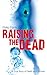 Raising the Dead: A True Story of Death and Survival