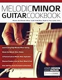 Melodic Minor Guitar Cookbook: Master the Melodic