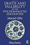 Ellen Pinsky, "Death and Fallibility in the Psychoanalytic Encounter: Mortal Gifts" (Routledge, 2017)