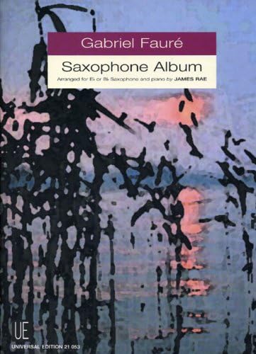 Gabriel Fauré Saxophone Album for Alto/Tenor Saxophone and Piano, Arranged by James Rae, Universal Edition UE21053