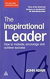 Image de The Inspirational Leader: How to Motivate, Encourage and Achieve Success (The John Adair Leadership Library)