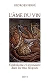 L'âme du vin : Symbolisme et spiritualité dans les trois religions by 