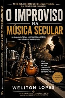 Livro O improviso na música secular: Um guia completo para você desenvolver sua liberdade,expressão e identidade musical