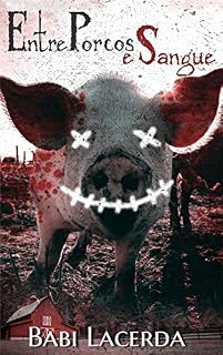 Livro Entre Porcos e Sangue: Há uma linha tênue entre o fanatismo e a maldade humana.