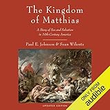The Kingdom of Matthias: A Story of Sex and Salvation in 19th-Century America  by