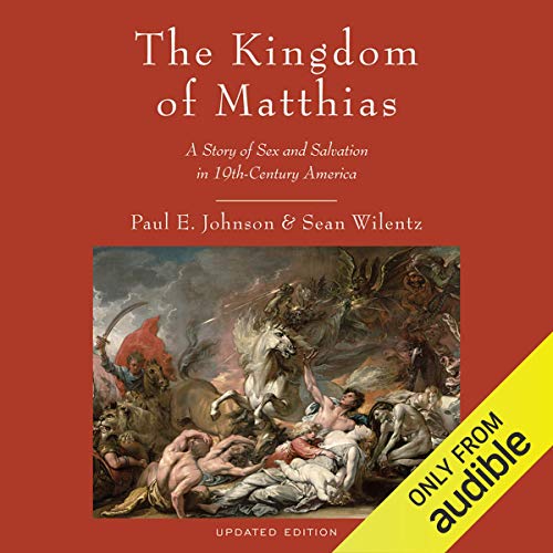 The Kingdom of Matthias: A Story of Sex and Salvation in 19th-Century America  by Paul E. Johnson