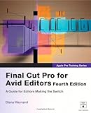 Apple Pro Training Series: Final Cut Pro for Avid Editors (4th Edition) by Diana Weynand