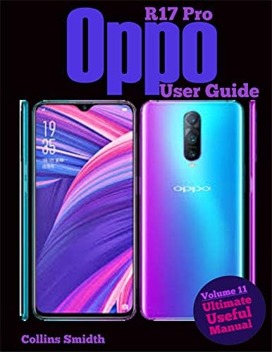 Oppo R17 Pro User Guide: Ultimate Useful Manual; A guide you should buy with your phone