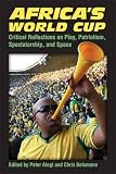 Peter Alegi and Chris Bolsmann (editors), "Africa's World Cup: Critical Reflections on Play, Patriotism, Spectatorship, and Space" (U Michigan Press, 2013)