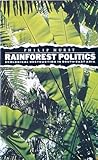 Rainforest Politics : Ecological Destruction in Southeast Asia, Hurst, Philip, 086232839X