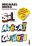 Sal, açucar, gordura (Portuguese Edition) by Michael Moss
