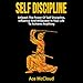 Self Discipline: Unleash the Power of Self Discipline, Influence and Willpower in Your Life to Achieve Anything