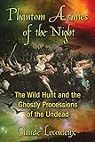 Phantom Armies of the Night: The Wild Hunt and the Ghostly Processions of the Undead by Claude Lecouteux
