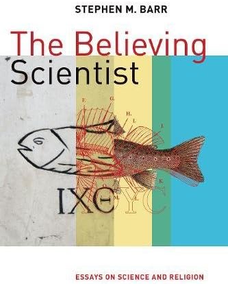Believing Scientist: Essays on Science and Religion
