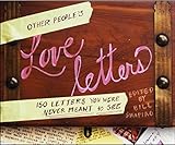 Other People's Love Letters: 150 Letters You Were Never Meant to See