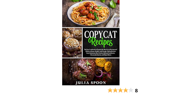 Copycat Recipes The Easy Cookbook To Prepare The Most Loved Restaurants Dishes At Home Healthy And Cheaply Making Recipes From Starbucks Olive Garden Outback Steakhouse And Many Others Kindle Edition By