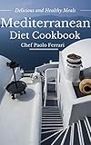 Mediterranean Diet Cookbook - Delicious and Healthy Mediterranean Meals: Mediterranean Cuisine - Med by Chef Paolo Ferrari