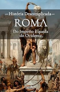 Livro Roma, do Império à queda do Ocidente: Uma História Descomplicada (Antiguidade Clássica Descomplicada)