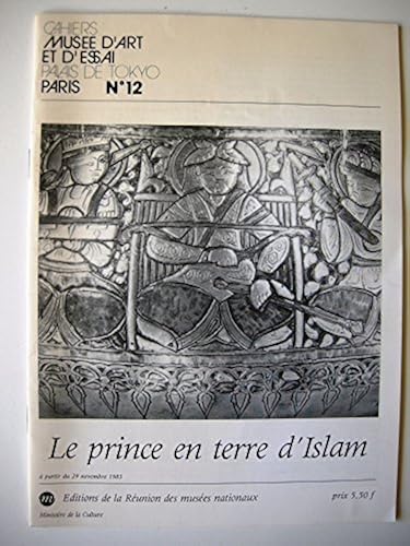 Download Le Prince en terre d'Islam : Exposition, 1983-1984 Musée d'art et d'essai... Paris (Cahiers) PDF