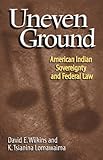 Uneven Ground: American Indian Sovereignty and Federal Law, David E. Wilkins, K. Tsianina Lomawaima, 0806133953