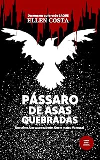 Livro Pássaro de asas quebradas: Um crime. Um caso reaberto. Quem matou Vanessa?