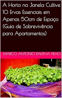 Livro A Horta na Janela Cultive 10 Ervas Essenciais em Apenas 50cm de Espaço (Guia de Sobrevivência para Apartamentos)