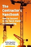 The Contractor's Handbook: How to Succeed in the Harsh World of Contracting by Michel Gauthier, Willy Kolp