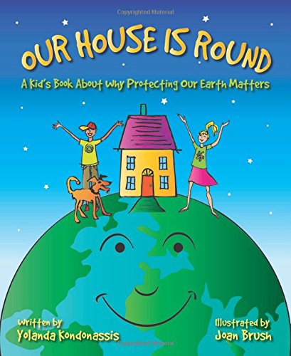 Our House Is Round: A Kid's Book About Why Protecting Our Earth Matters