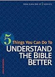 5 Things You Can Do to Understand the Bible Better (You Can Do It) by 