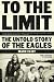 To the Limit: The Untold Story of the Eagles by Marc Eliot