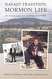 Navajo Tradition, Mormon Life: The Autobiography and Teachings of Jim Dandy by Robert S. McPherson, Jim Dandy