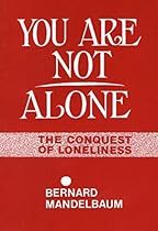 You Are Not Alone: The Conquest of Loneliness