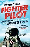 Fighter Pilot: Mis-Adventures Beyond the Sound Barrier with An Australian Top Gun by Mac 'Serge' Tucker