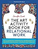 The Art Activity Book for Relational Work: 100 illustrated therapeutic worksheets to use with individuals, couples and families