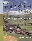 The Yorkshire Dales a Landscape Through Time by